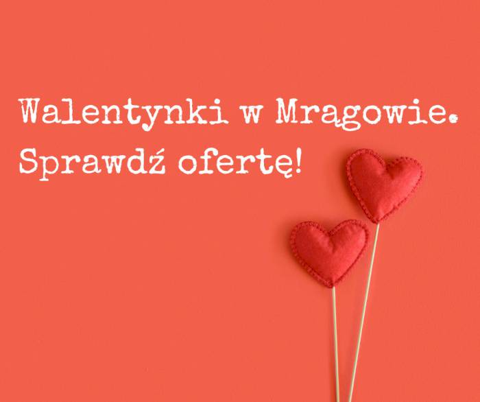 Walentynki w Mrągowie i okolicy. Sprawdź ofertę